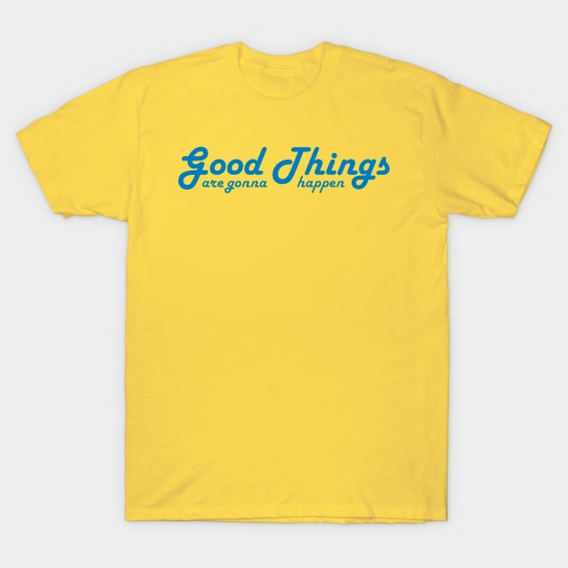 Good Things are gonna happen T-Shirt by upursleeve